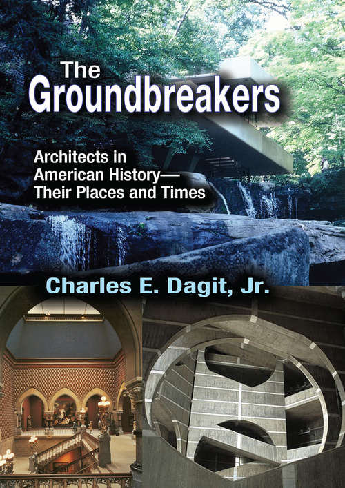 Book cover of The Groundbreakers: Architects in American History - Their Places and Times