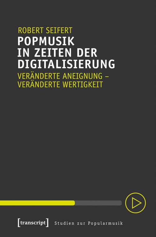 Book cover of Popmusik in Zeiten der Digitalisierung: Veränderte Aneignung - veränderte Wertigkeit (Studien zur Popularmusik)