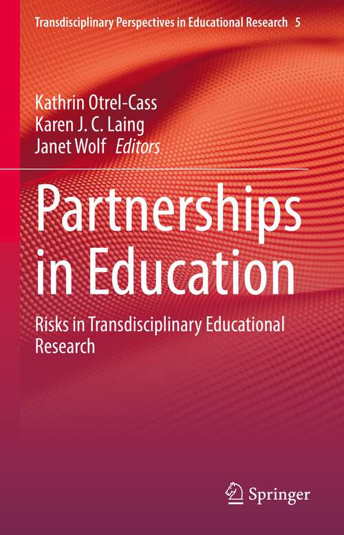 Book cover of Partnerships in Education: Risks in Transdisciplinary Educational Research (1st ed. 2022) (Transdisciplinary Perspectives in Educational Research #5)