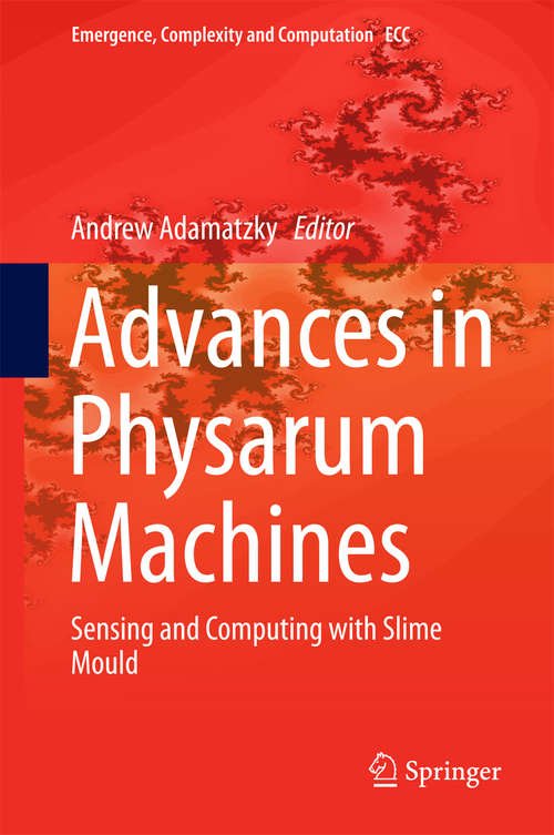 Book cover of Advances in Physarum Machines: Sensing and Computing with Slime Mould (1st ed. 2016) (Emergence, Complexity and Computation #21)