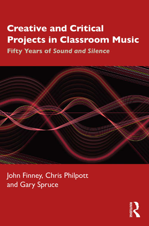 Book cover of Creative and Critical Projects in Classroom Music: Fifty Years of Sound and Silence