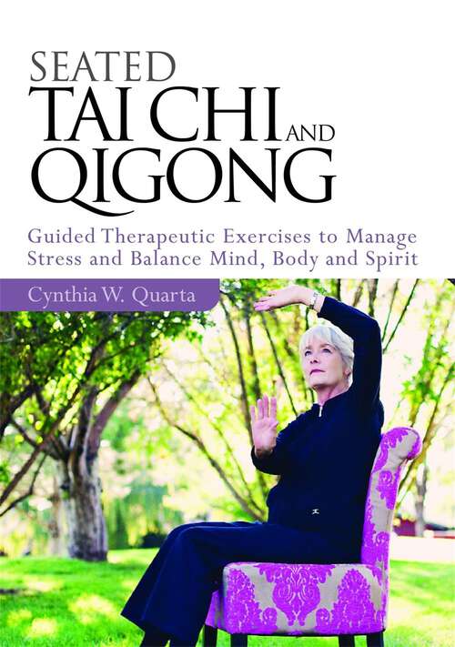 Book cover of Seated Taiji and Qigong: Guided Therapeutic Exercises to Manage Stress and Balance Mind, Body and Spirit