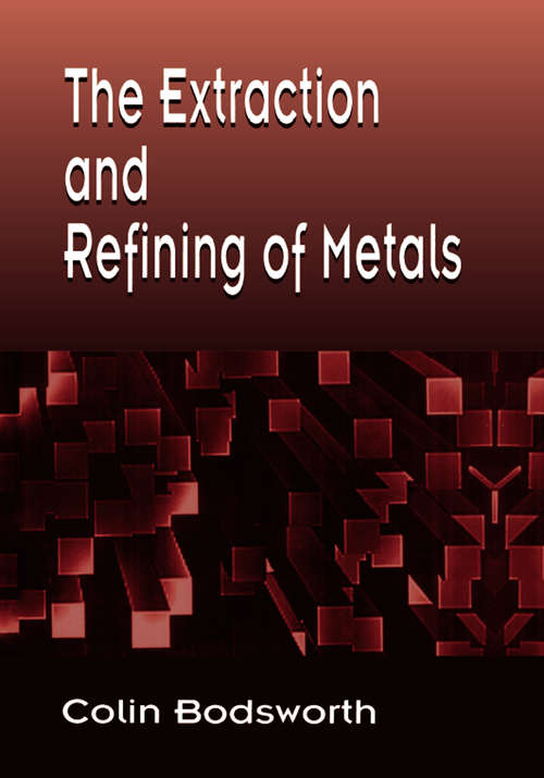 Book cover of The Extraction and Refining of Metals (1) (Materials Science And Technology Ser.)