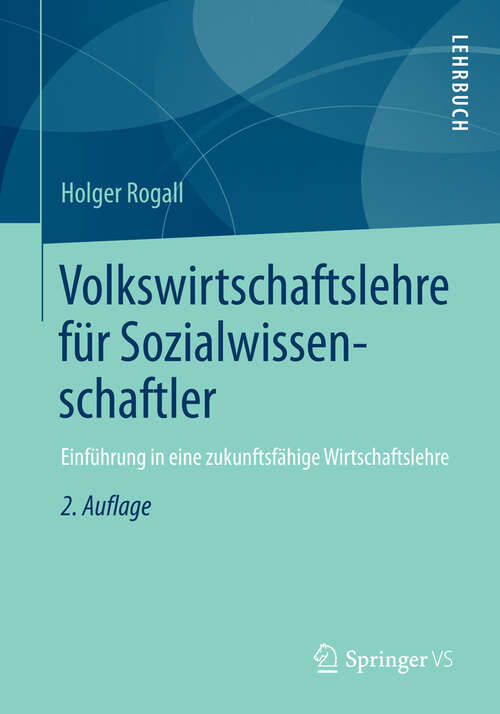 Book cover of Volkswirtschaftslehre für Sozialwissenschaftler: Einführung in eine zukunftsfähige Wirtschaftslehre (2. Aufl. 2013)