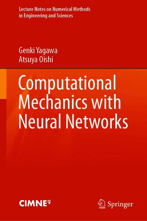 Book cover of Computational Mechanics with Neural Networks (1st ed. 2021) (Lecture Notes on Numerical Methods in Engineering and Sciences)