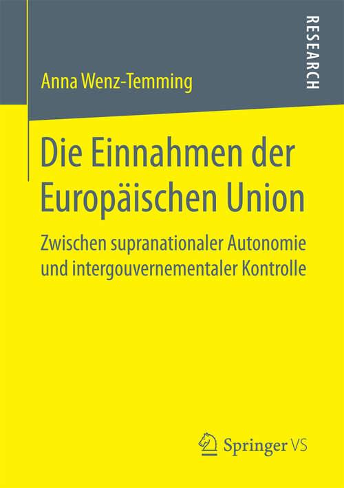 Book cover of Die Einnahmen der Europäischen Union: Zwischen supranationaler Autonomie und intergouvernementaler Kontrolle