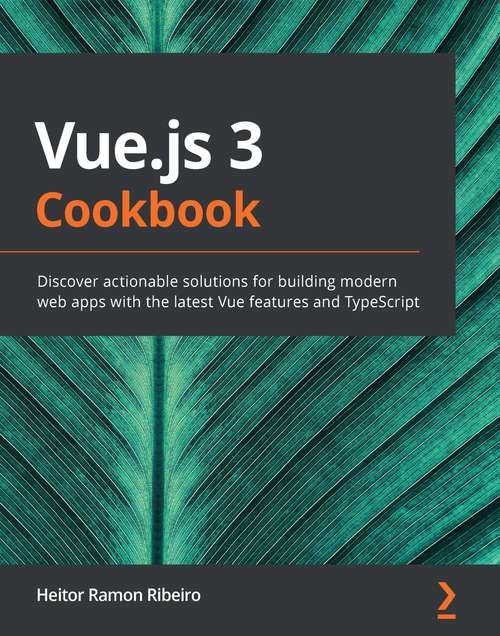 Book cover of Vue.js 3 Cookbook: Discover actionable solutions for building modern web apps with the latest Vuefeatures and TypeScript