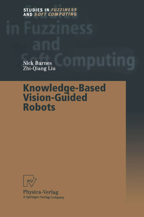 Book cover of Knowledge-Based Vision-Guided Robots (2002) (Studies in Fuzziness and Soft Computing #103)