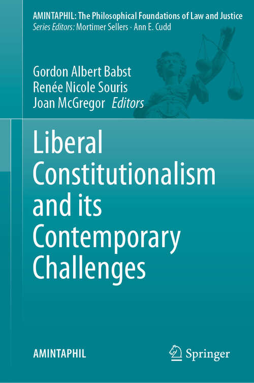 Book cover of Liberal Constitutionalism and its Contemporary Challenges (2024) (AMINTAPHIL: The Philosophical Foundations of Law and Justice #12)