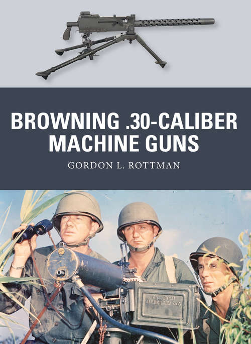 Book cover of Browning .30-caliber Machine Guns (Weapon #32)