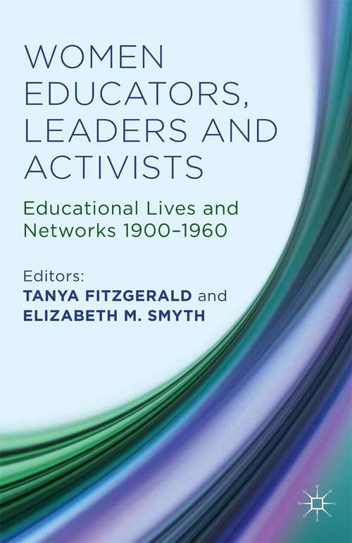 Book cover of Women Educators, Leaders and Activists: Educational Lives and Networks 1900-1960 (2014)