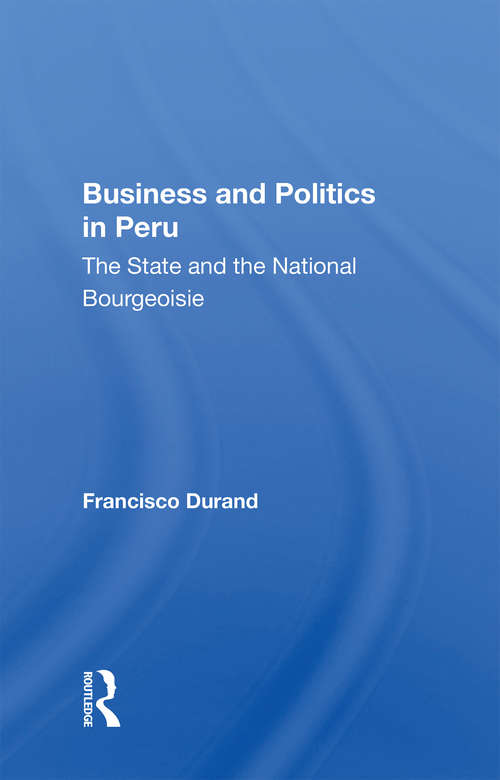 Book cover of Business And Politics In Peru: The State And The National Bourgeoisie