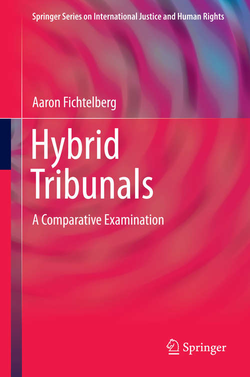 Book cover of Hybrid Tribunals: A Comparative Examination (2015) (Springer Series on International Justice and Human Rights)