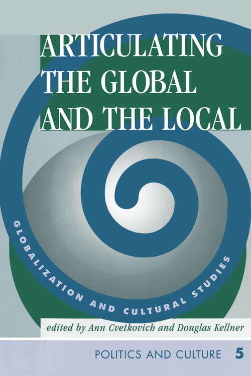 Book cover of Articulating The Global And The Local: Globalization And Cultural Studies (Cultural Studies Series: Politics And Culture Ser.: No. 5)