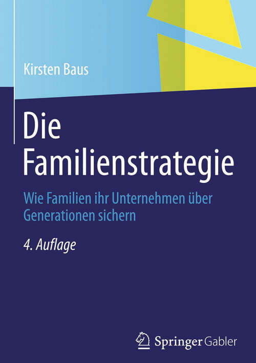 Book cover of Die Familienstrategie: Wie Familien ihr Unternehmen über Generationen sichern (4., überarb. u. erw. Aufl. 2013)