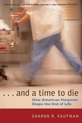 Book cover of And a Time to Die: How American Hospitals Shape the End of Life