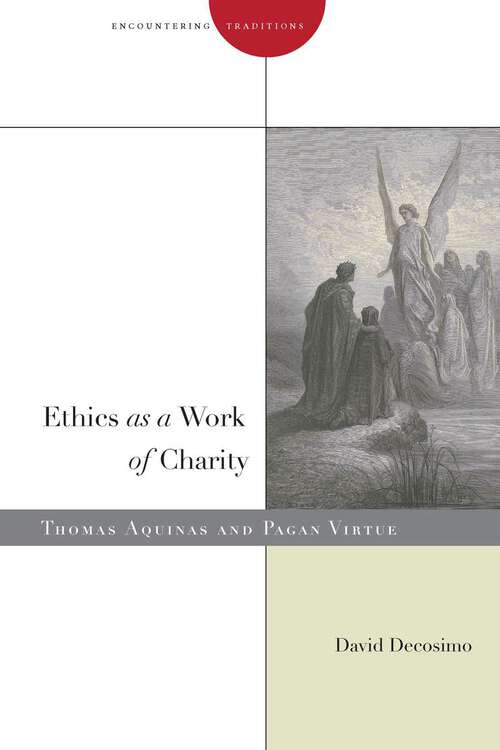 Book cover of Ethics as a Work of Charity: Thomas Aquinas and Pagan Virtue (Encountering Traditions)