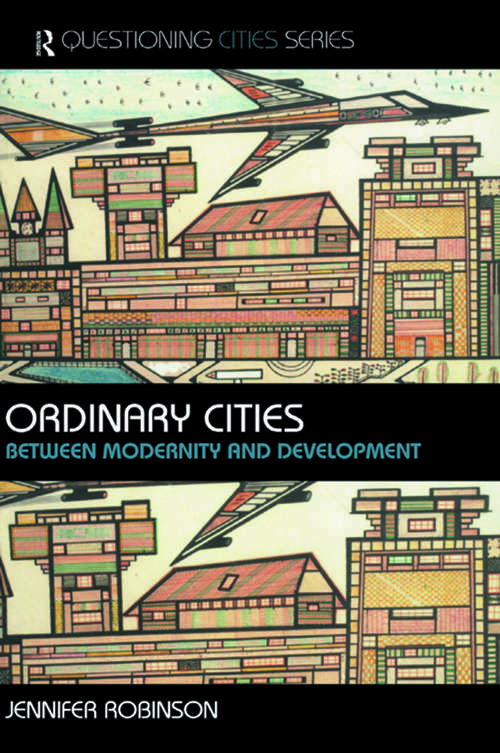 Book cover of Ordinary Cities: Between Modernity and Development (Questioning Cities)