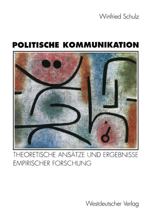 Book cover of Politische Kommunikation: Theoretische Ansätze und Ergebnisse empirischer Forschung zur Rolle der Massenmedien in der Politik (1997)