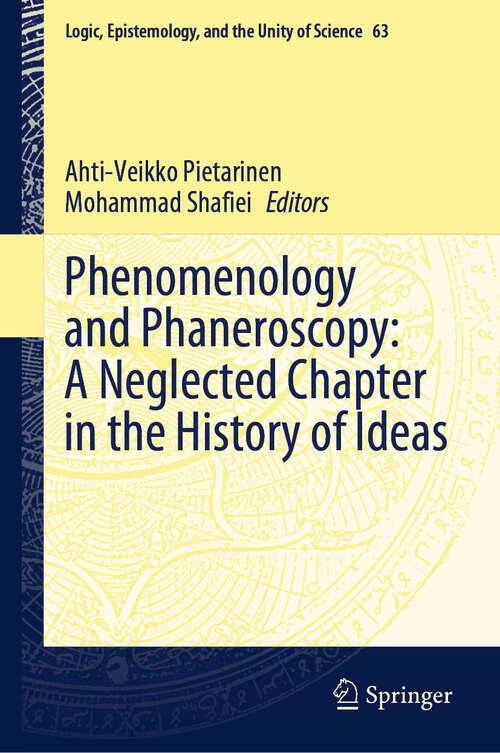 Book cover of Phenomenology and Phaneroscopy: A Neglected Chapter in the History of Ideas (Logic, Epistemology, and the Unity of Science #63)