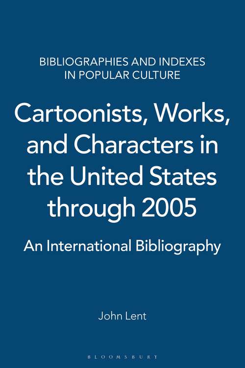 Book cover of Cartoonists, Works, and Characters in the United States through 2005: An International Bibliography (Bibliographies and Indexes in Popular Culture)