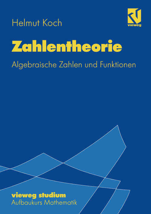 Book cover of Zahlentheorie: Algebraische Zahlen und Funktionen (1997) (vieweg studium; Aufbaukurs Mathematik #72)