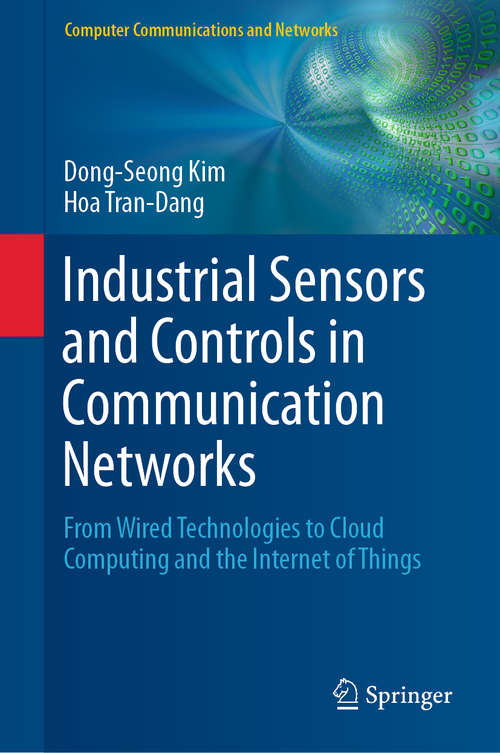 Book cover of Industrial Sensors and Controls in Communication Networks: From Wired Technologies To Cloud Computing And The Internet Of Things (Computer Communications and Networks)