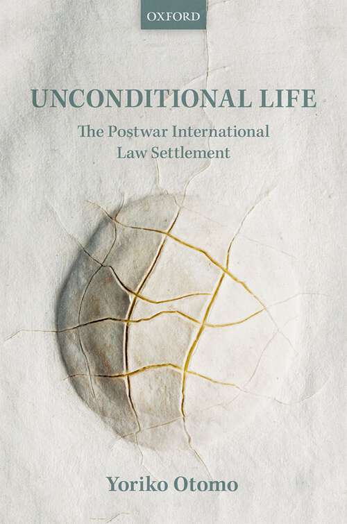 Book cover of Unconditional Life: The Postwar International Law Settlement