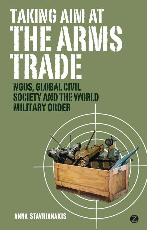 Book cover of Taking Aim at the Arms Trade: NGOS, Global Civil Society and the World Military Order