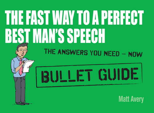 Book cover of The Fast Way to a Perfect Best Man's Speech: The Fast Way To A Perfect Best Man's Speech (Bullet Guides)