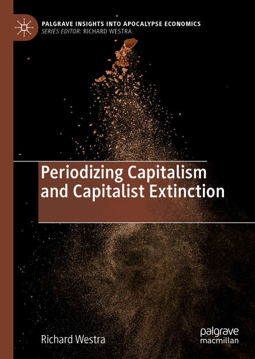 Book cover of Periodizing Capitalism and Capitalist Extinction (1st ed. 2019) (Palgrave Insights into Apocalypse Economics)