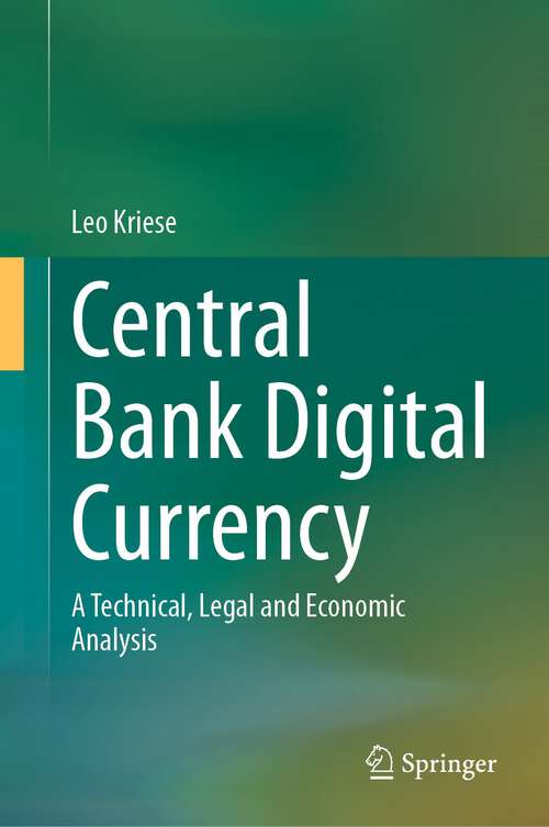 Book cover of Central Bank Digital Currency: A Technical, Legal and Economic Analysis (1st ed. 2023)