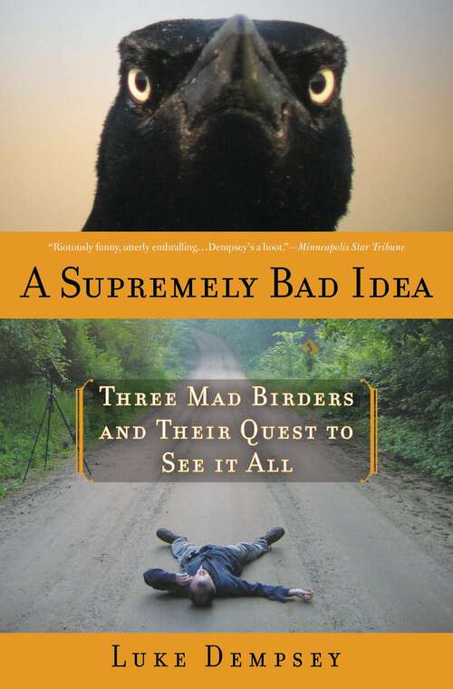 Book cover of A Supremely Bad Idea: Three Mad Birders and Their Quest to See It All