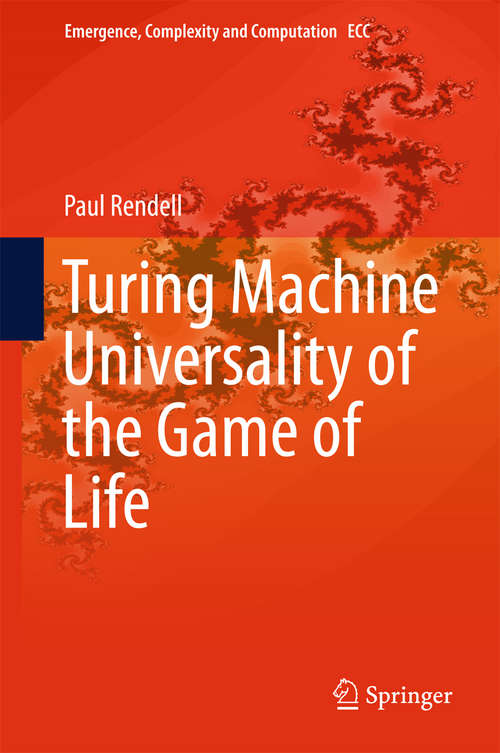 Book cover of Turing Machine Universality of the Game of Life (1st ed. 2015) (Emergence, Complexity and Computation #18)