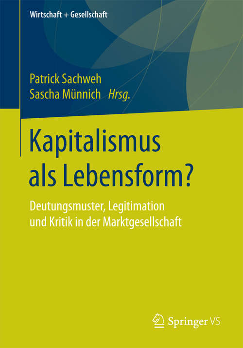 Book cover of Kapitalismus als Lebensform?: Deutungsmuster, Legitimation und Kritik in der Marktgesellschaft (Wirtschaft + Gesellschaft)