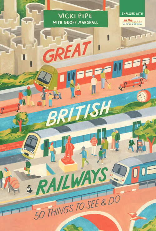 Book cover of Great British Railways: 50 Things to See and Do (50 Things to See and Do #1)