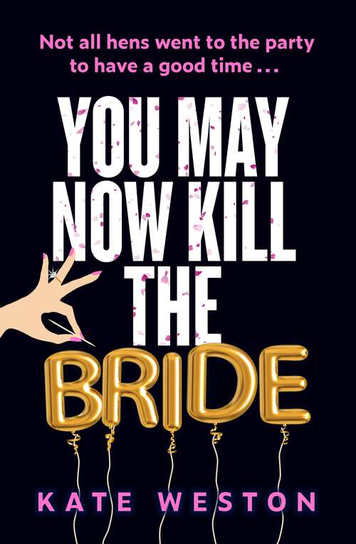 Book cover of You May Now Kill the Bride: A hilarious, deliciously dark thriller about friendship, hen parties and murder