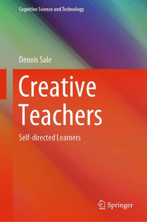 Book cover of Creative Teachers: Self-directed Learners (1st ed. 2020) (Cognitive Science and Technology)