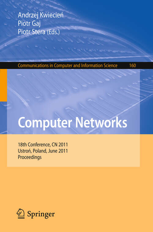 Book cover of Computer Networks: 18th Conference, CN 2011, Ustron, Poland, June 14-18, 2011. Proceedings (2011) (Communications in Computer and Information Science #160)