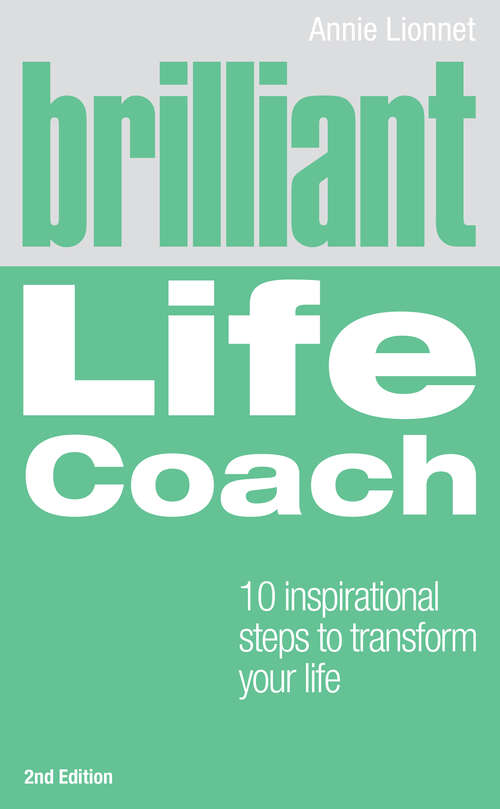 Book cover of Brilliant Life Coach: 10 Inspirational Steps to Transform Your Life (2) (Brilliant Lifeskills Ser.)