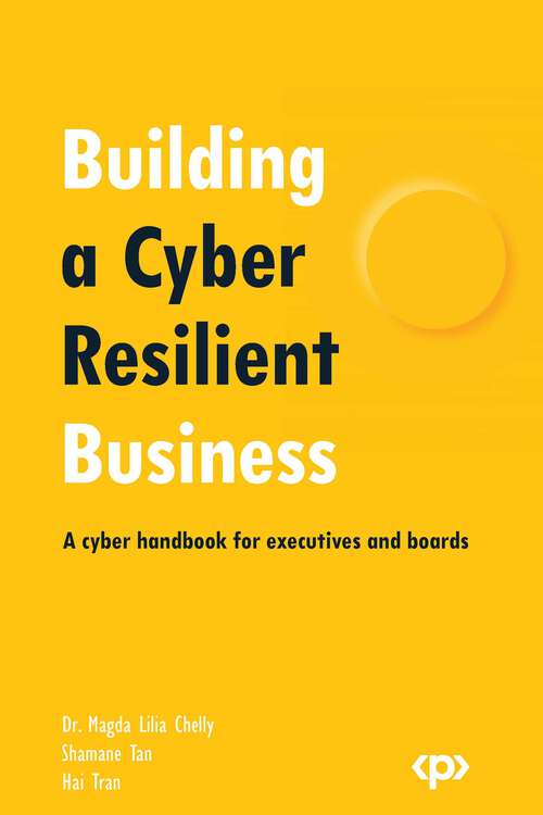 Book cover of Building A Cyber Resilient Business: A Cyber Handbook For Executives And Boards