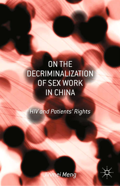 Book cover of On the Decriminalization of Sex Work in China: HIV and Patients’ Rights (2013)