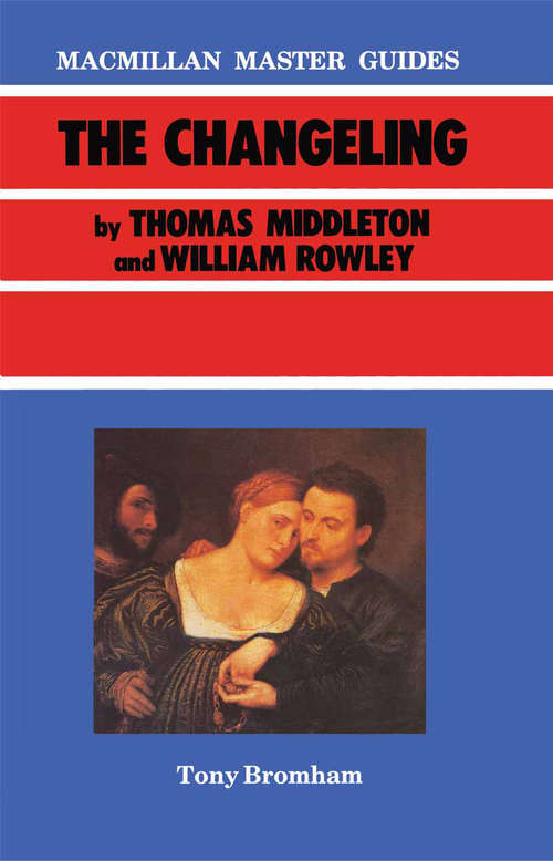 Book cover of The Changeling by Thomas Middleton and William Rowley (1st ed. 1986) (Palgrave Master Guides)