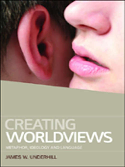 Book cover of Creating Worldviews: Metaphor, Ideology and Language