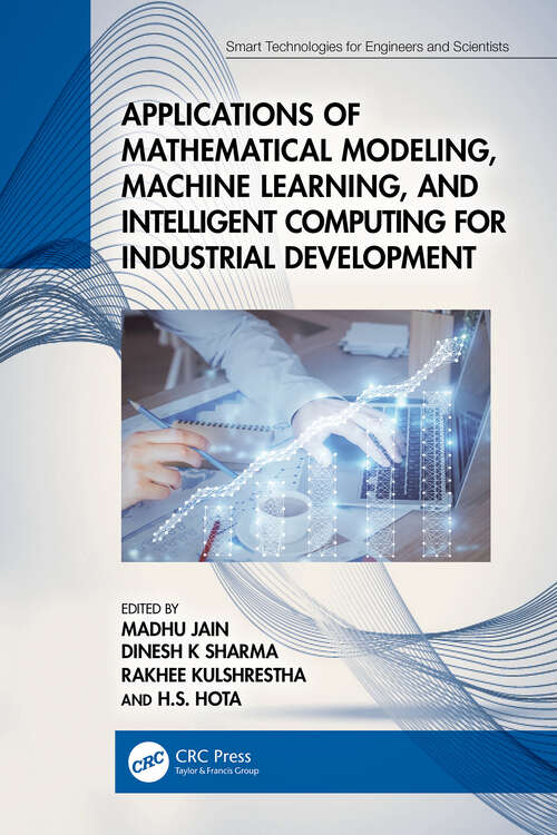 Book cover of Applications of Mathematical Modeling, Machine Learning, and Intelligent Computing for Industrial Development (Smart Technologies for Engineers and Scientists)