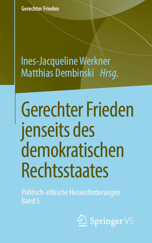 Book cover of Gerechter Frieden jenseits des demokratischen Rechtsstaates: Politisch-ethische Herausforderungen • Band 5 (1. Aufl. 2019) (Gerechter Frieden)