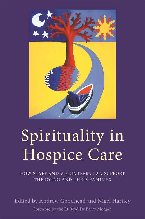 Book cover of Spirituality in Hospice Care: How Staff and Volunteers Can Support the Dying and Their Families