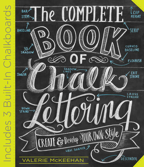 Book cover of The Complete Book of Chalk Lettering: Create and Develop Your Own Style - INCLUDES 3 BUILT-IN CHALKBOARDS