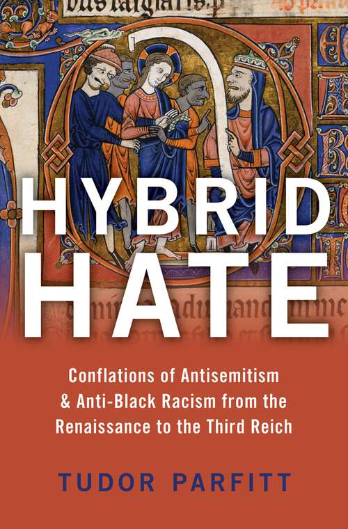 Book cover of Hybrid Hate: Conflations of Antisemitism & Anti-Black Racism from the Renaissance to the Third Reich
