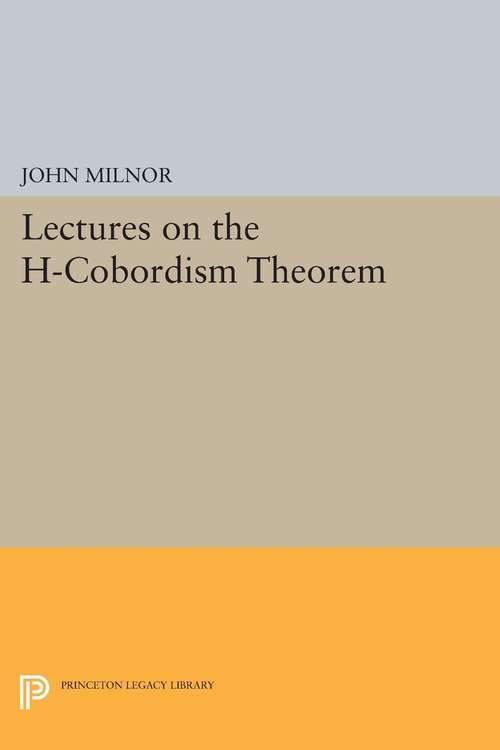 Book cover of Lectures on the h-Cobordism Theorem (Princeton Legacy Library #2258)